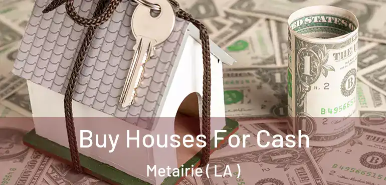  Buy Houses For Cash Metairie ( LA )