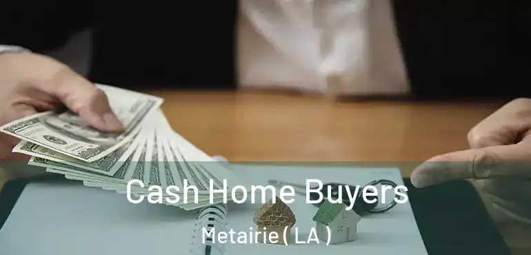  Cash Home Buyers Metairie ( LA )