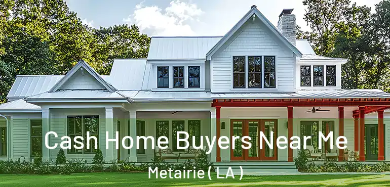  Cash Home Buyers Near Me Metairie ( LA )
