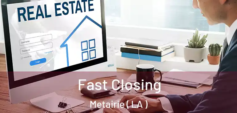  Fast Closing Metairie ( LA )