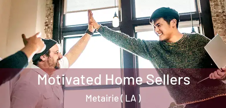  Motivated Home Sellers Metairie ( LA )