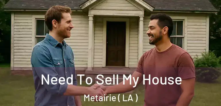  Need To Sell My House Metairie ( LA )