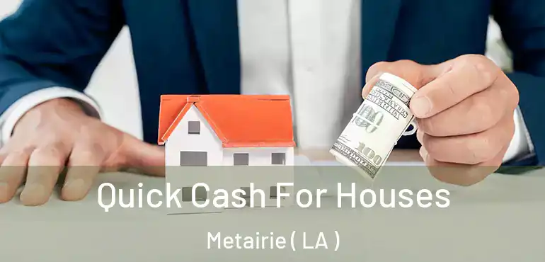  Quick Cash For Houses Metairie ( LA )