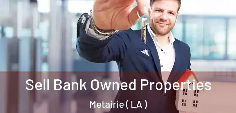 Sell Bank Owned Properties Metairie ( LA )