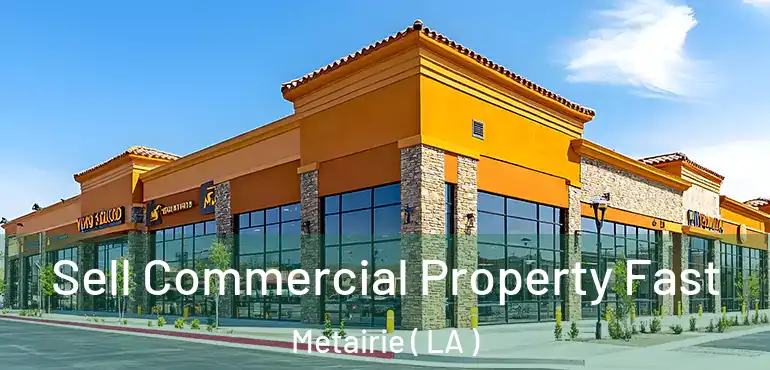 Sell Commercial Property Fast Metairie ( LA )