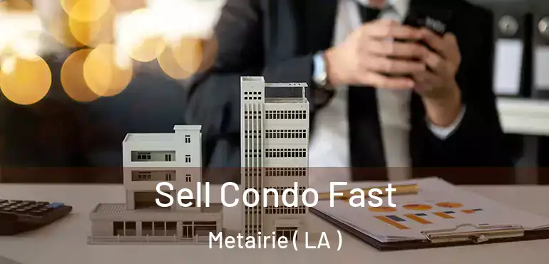  Sell Condo Fast Metairie ( LA )