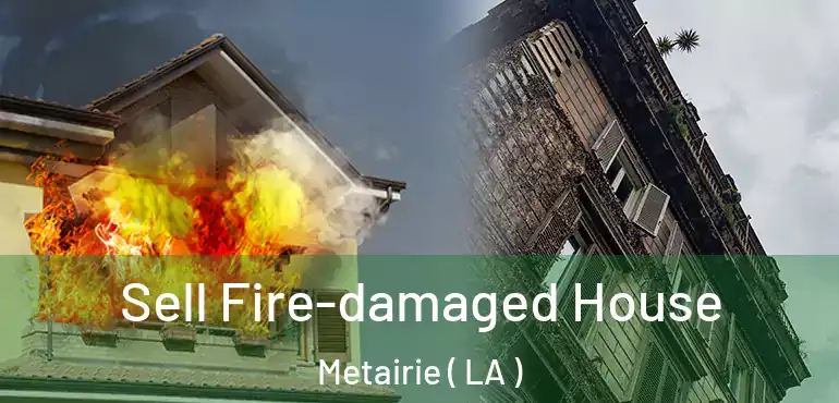  Sell Fire-damaged House Metairie ( LA )