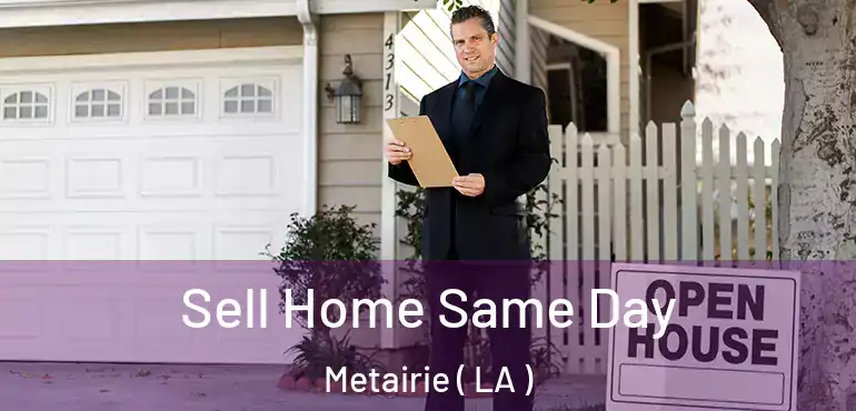  Sell Home Same Day Metairie ( LA )