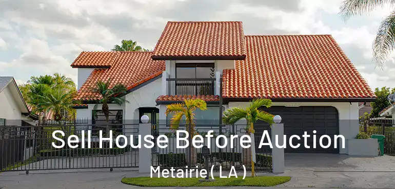  Sell House Before Auction Metairie ( LA )