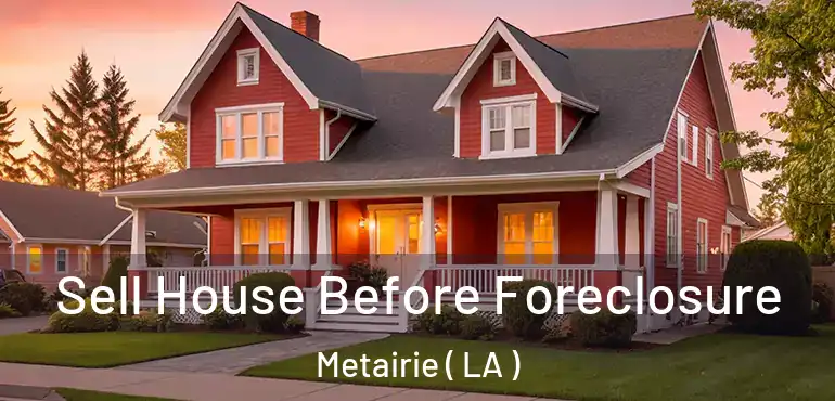  Sell House Before Foreclosure Metairie ( LA )
