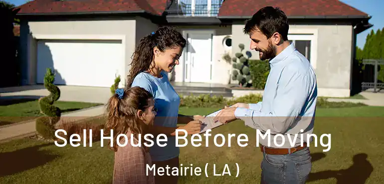  Sell House Before Moving Metairie ( LA )