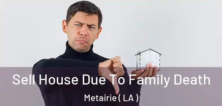  Sell House Due To Family Death Metairie ( LA )