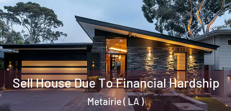  Sell House Due To Financial Hardship Metairie ( LA )
