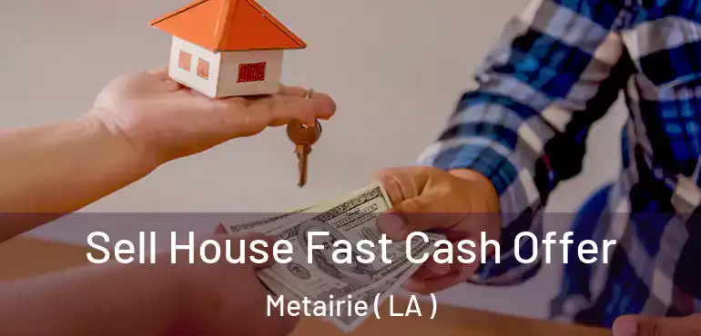  Sell House Fast Cash Offer Metairie ( LA )