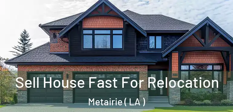  Sell House Fast For Relocation Metairie ( LA )