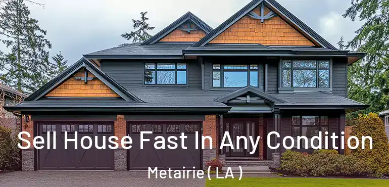  Sell House Fast In Any Condition Metairie ( LA )