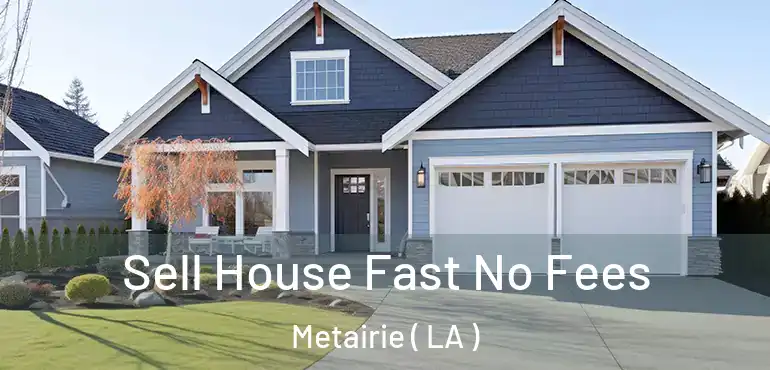  Sell House Fast No Fees Metairie ( LA )