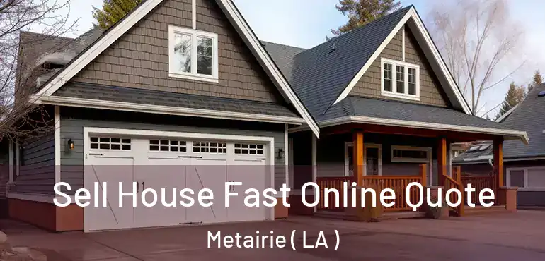  Sell House Fast Online Quote Metairie ( LA )