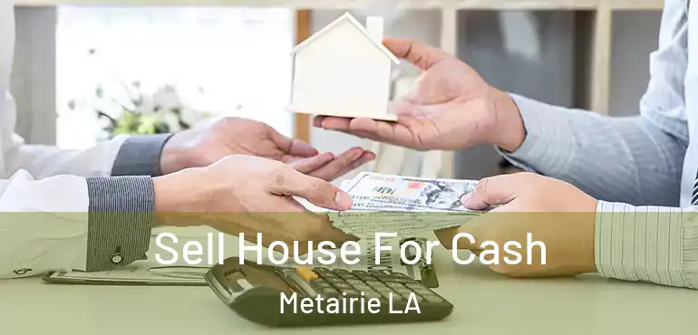  Sell House For Cash Metairie LA