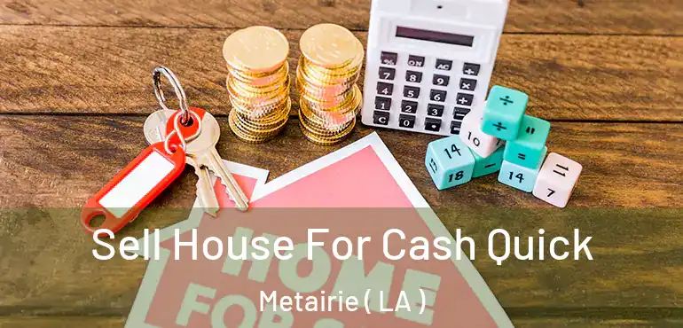  Sell House For Cash Quick Metairie ( LA )
