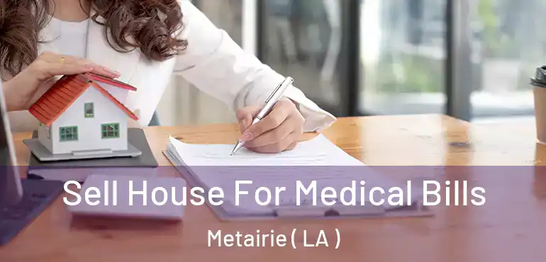 Sell House For Medical Bills Metairie ( LA )