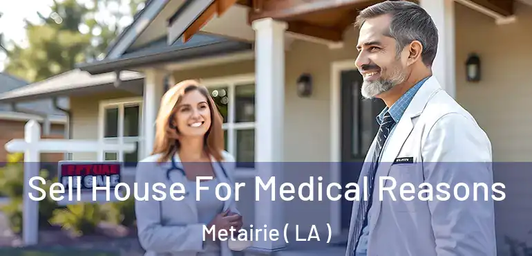  Sell House For Medical Reasons Metairie ( LA )