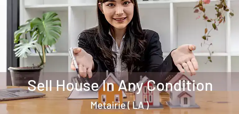  Sell House In Any Condition Metairie ( LA )