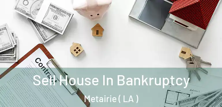 Sell House In Bankruptcy Metairie ( LA )