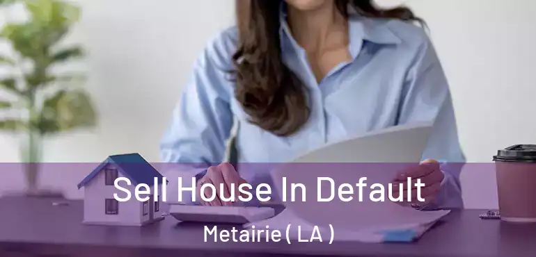  Sell House In Default Metairie ( LA )