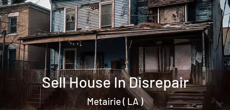  Sell House In Disrepair Metairie ( LA )