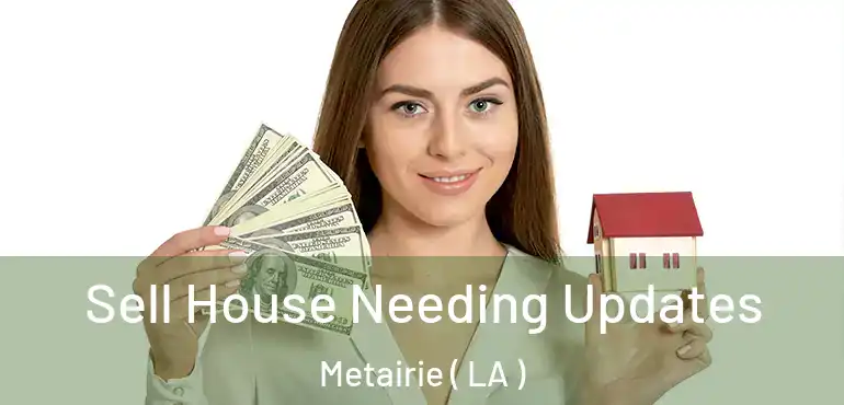  Sell House Needing Updates Metairie ( LA )