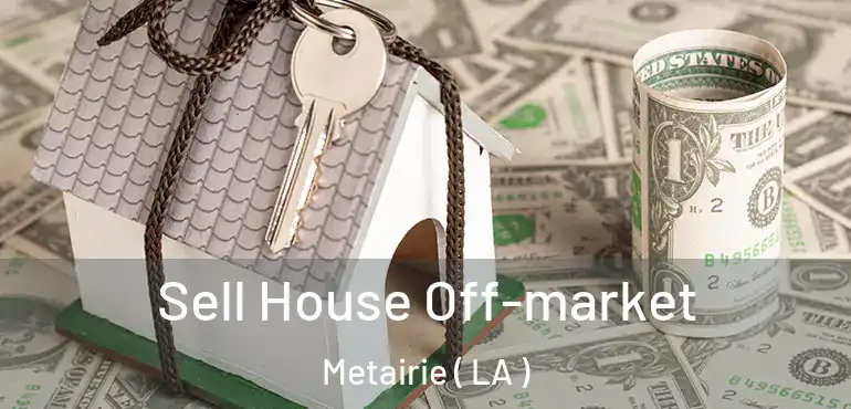  Sell House Off-market Metairie ( LA )