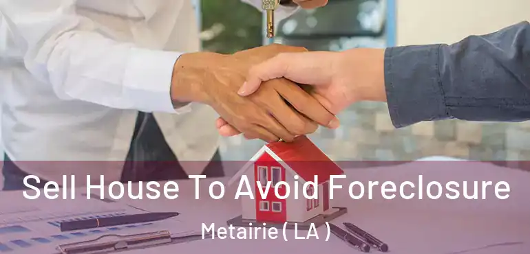  Sell House To Avoid Foreclosure Metairie ( LA )