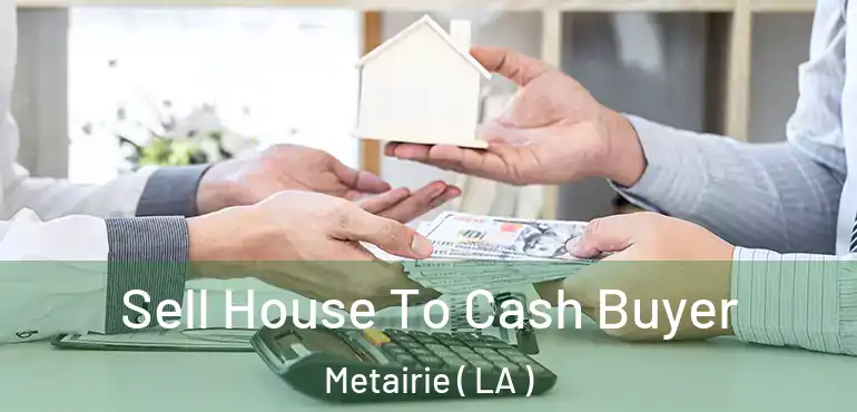  Sell House To Cash Buyer Metairie ( LA )