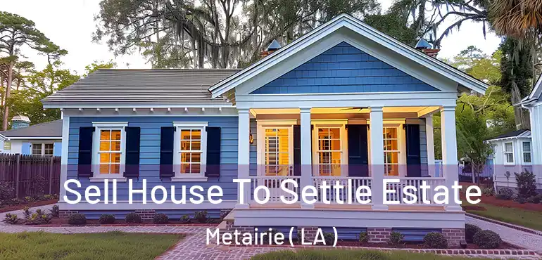  Sell House To Settle Estate Metairie ( LA )