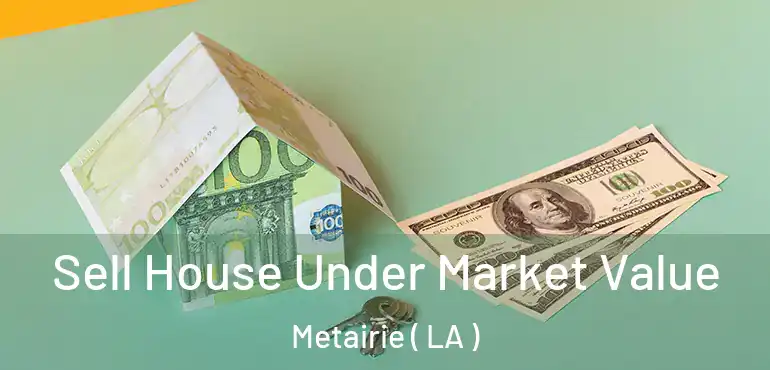  Sell House Under Market Value Metairie ( LA )