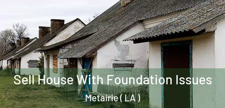  Sell House With Foundation Issues Metairie ( LA )