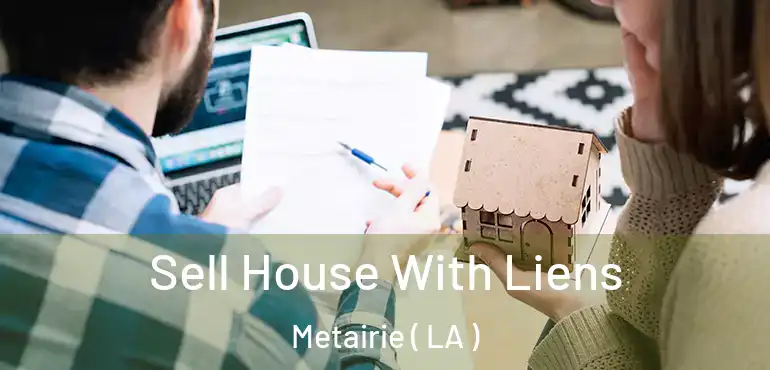  Sell House With Liens Metairie ( LA )