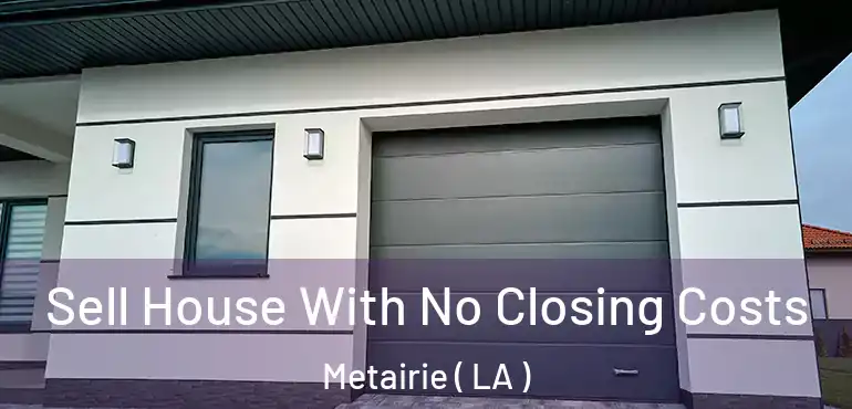  Sell House With No Closing Costs Metairie ( LA )