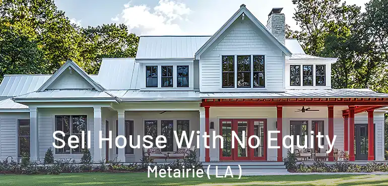  Sell House With No Equity Metairie ( LA )
