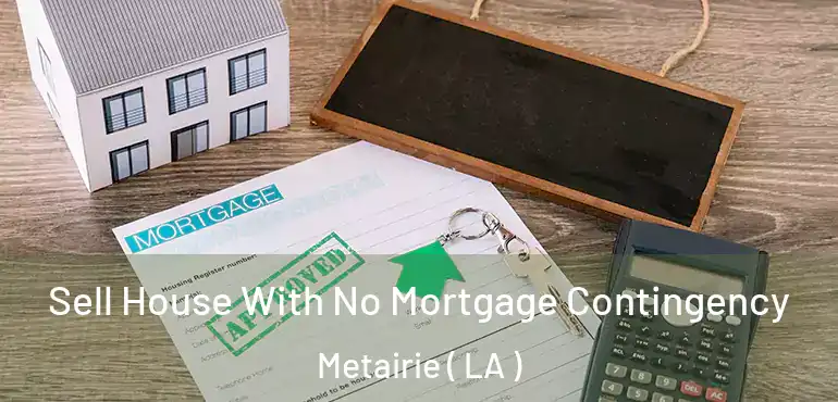  Sell House With No Mortgage Contingency Metairie ( LA )