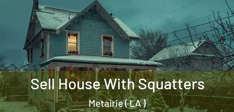  Sell House With Squatters Metairie ( LA )