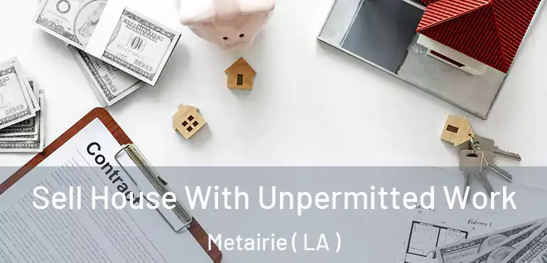  Sell House With Unpermitted Work Metairie ( LA )