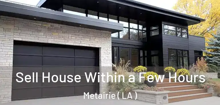  Sell House Within a Few Hours Metairie ( LA )