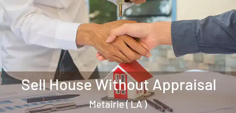  Sell House Without Appraisal Metairie ( LA )