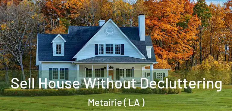  Sell House Without Decluttering Metairie ( LA )