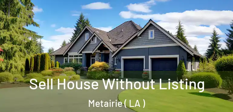  Sell House Without Listing Metairie ( LA )