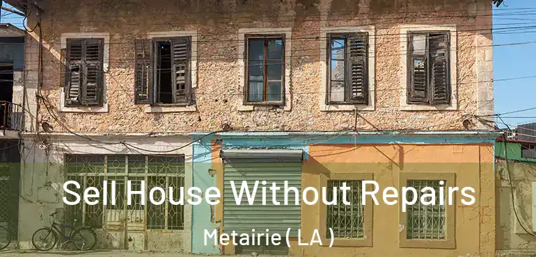  Sell House Without Repairs Metairie ( LA )