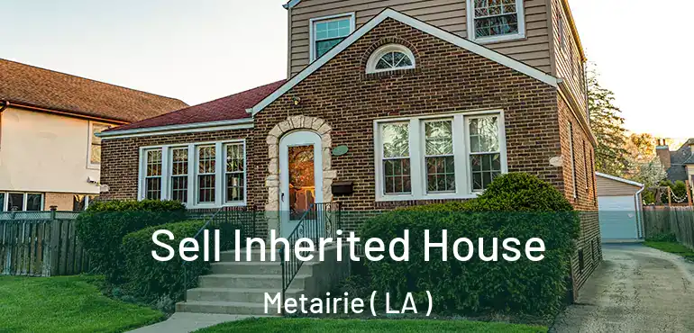  Sell Inherited House Metairie ( LA )