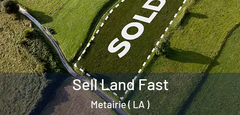  Sell Land Fast Metairie ( LA )
